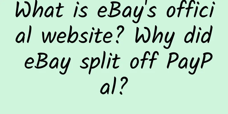 What is eBay's official website? Why did eBay split off PayPal?