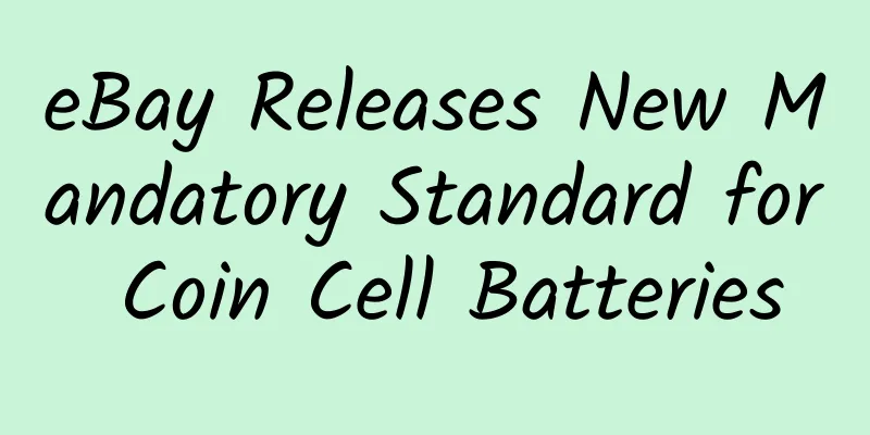 eBay Releases New Mandatory Standard for Coin Cell Batteries