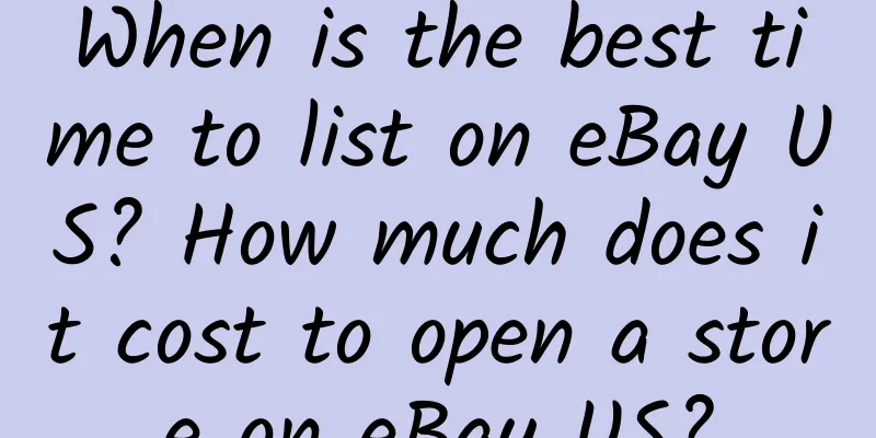 When is the best time to list on eBay US? How much does it cost to open a store on eBay US?