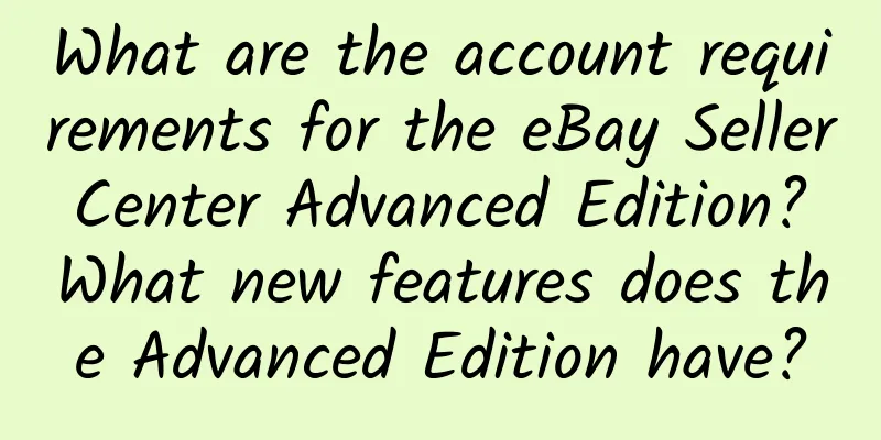 What are the account requirements for the eBay Seller Center Advanced Edition? What new features does the Advanced Edition have?