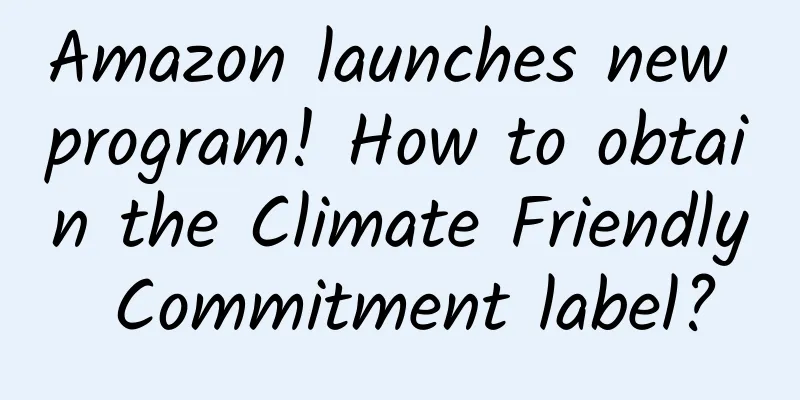 Amazon launches new program! How to obtain the Climate Friendly Commitment label?