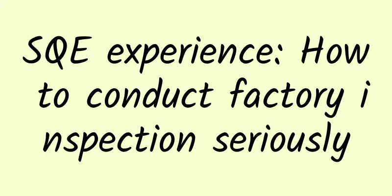SQE experience: How to conduct factory inspection seriously