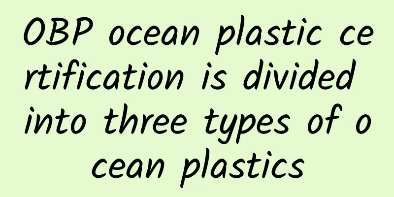 OBP ocean plastic certification is divided into three types of ocean plastics