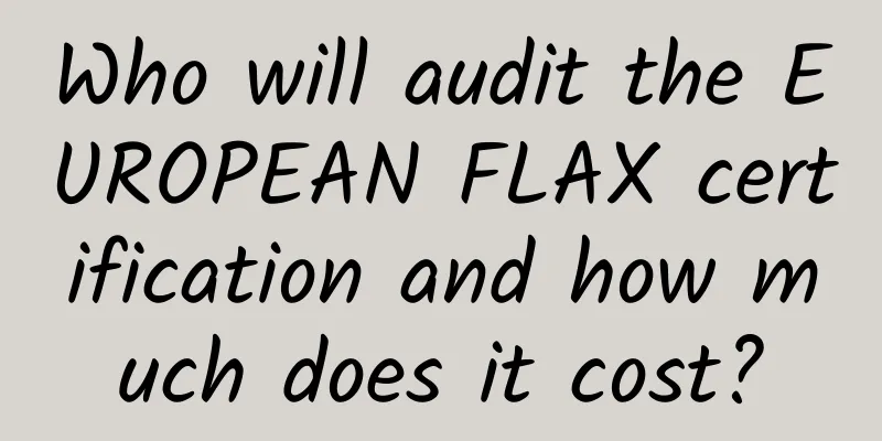 Who will audit the EUROPEAN FLAX certification and how much does it cost?