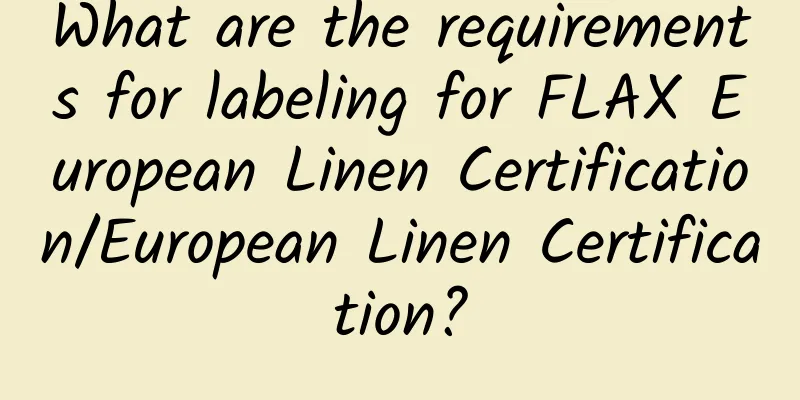 What are the requirements for labeling for FLAX European Linen Certification/European Linen Certification?