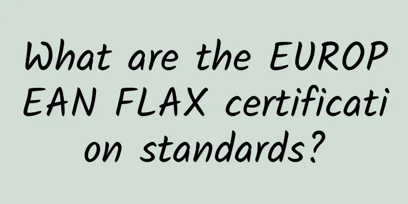 What are the EUROPEAN FLAX certification standards?