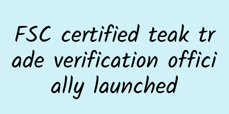 FSC certified teak trade verification officially launched
