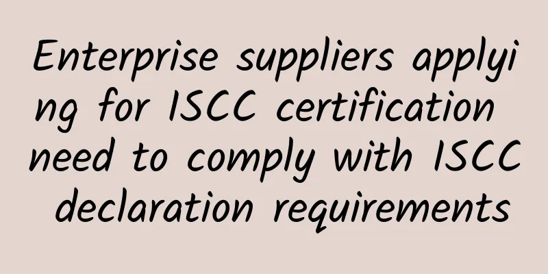 Enterprise suppliers applying for ISCC certification need to comply with ISCC declaration requirements