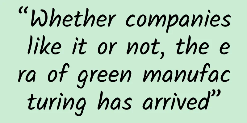 “Whether companies like it or not, the era of green manufacturing has arrived”