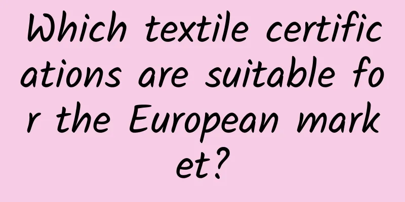 Which textile certifications are suitable for the European market?