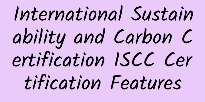 International Sustainability and Carbon Certification ISCC Certification Features