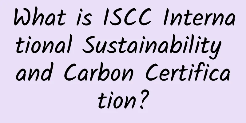 What is ISCC International Sustainability and Carbon Certification?