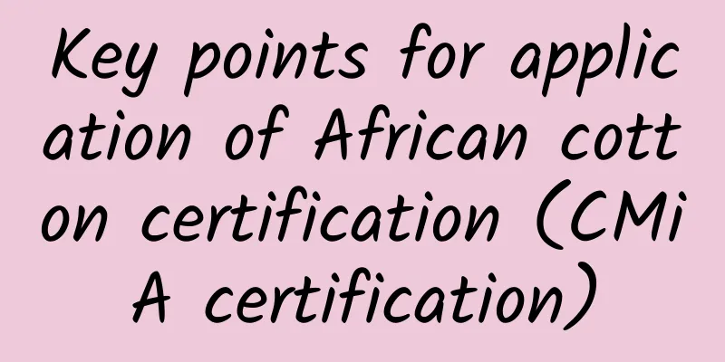 Key points for application of African cotton certification (CMiA certification)