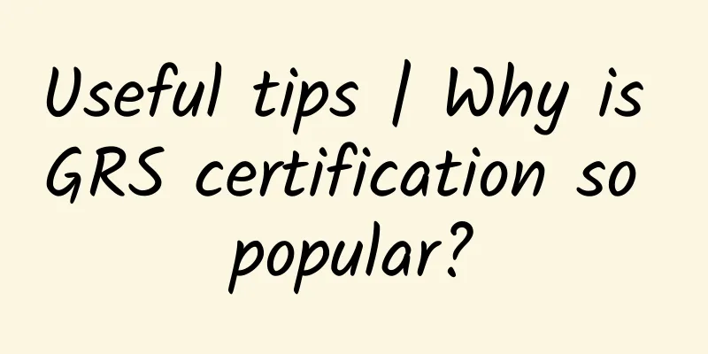 Useful tips | Why is GRS certification so popular?