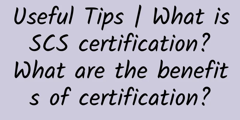 Useful Tips | What is SCS certification? What are the benefits of certification?