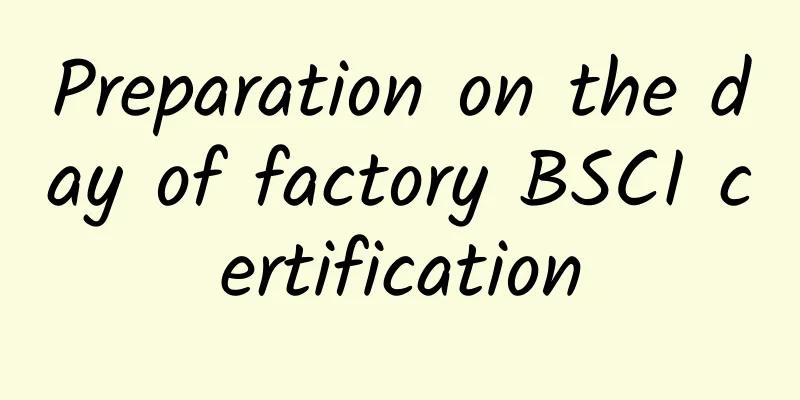 Preparation on the day of factory BSCI certification