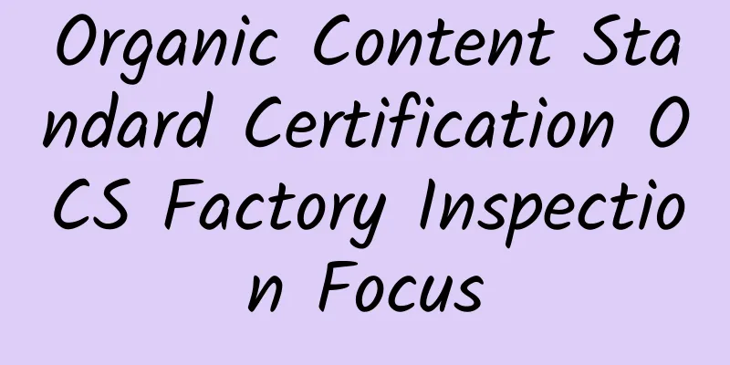 Organic Content Standard Certification OCS Factory Inspection Focus