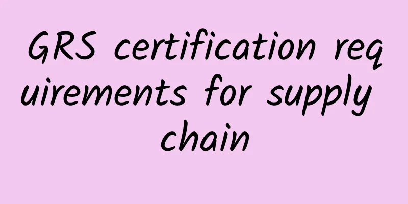 GRS certification requirements for supply chain