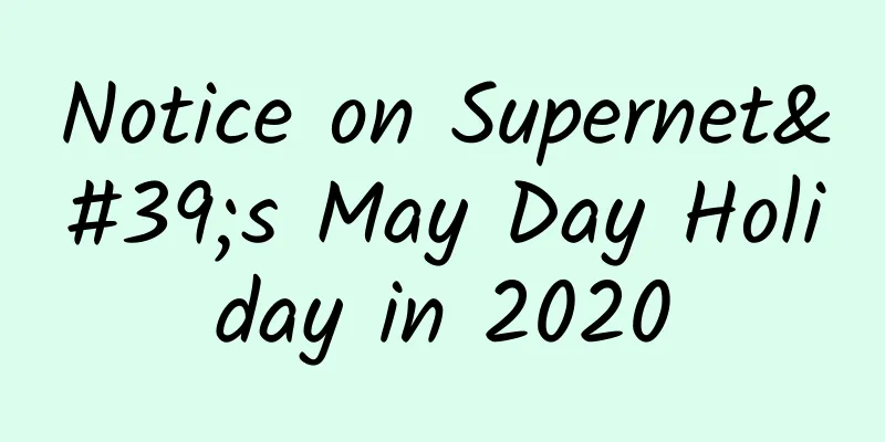 Notice on Supernet's May Day Holiday in 2020