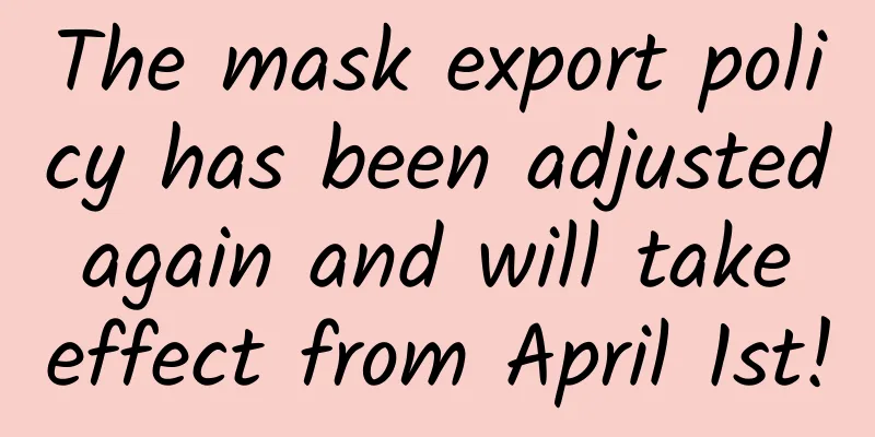 The mask export policy has been adjusted again and will take effect from April 1st!