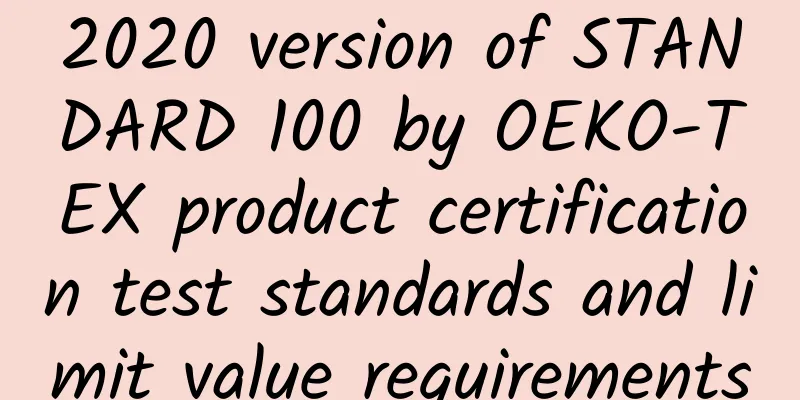 2020 version of STANDARD 100 by OEKO-TEX product certification test standards and limit value requirements
