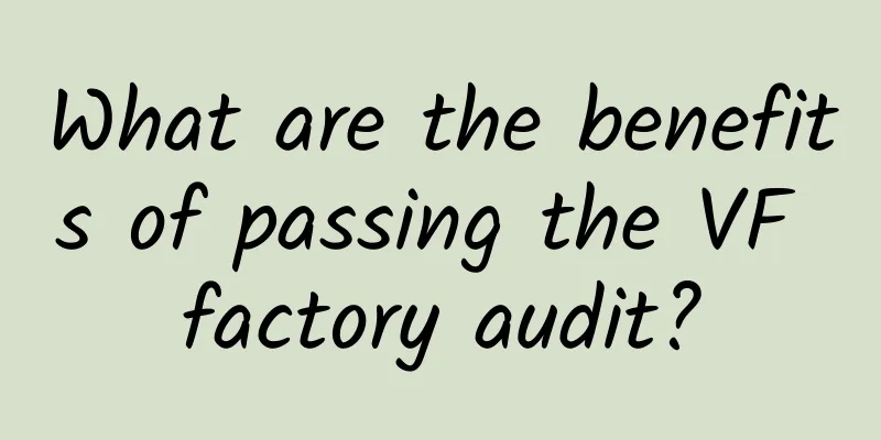 What are the benefits of passing the VF factory audit?