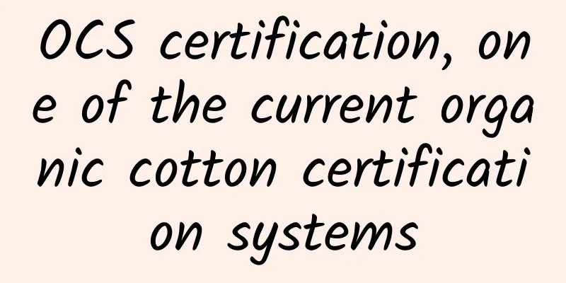 OCS certification, one of the current organic cotton certification systems