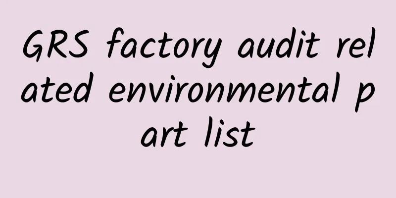GRS factory audit related environmental part list