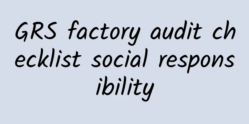 GRS factory audit checklist social responsibility