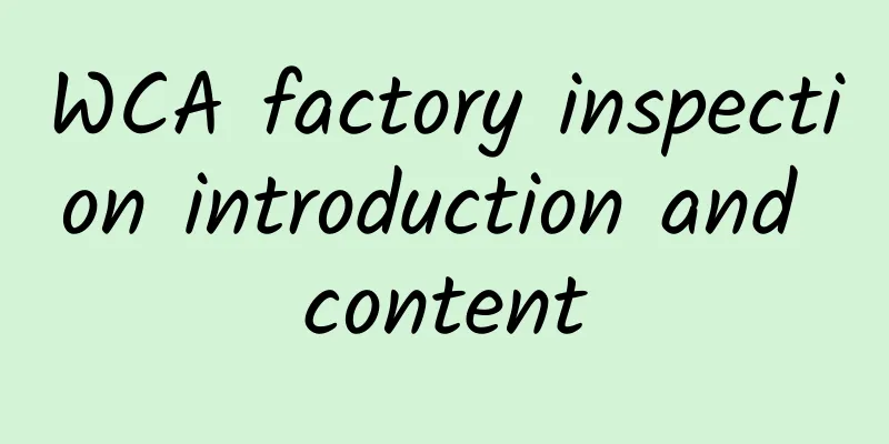 WCA factory inspection introduction and content