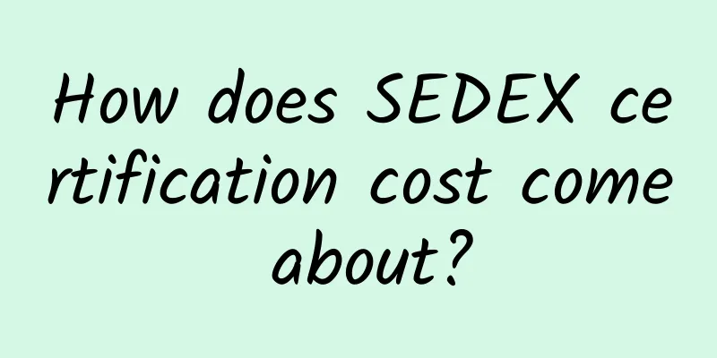How does SEDEX certification cost come about?