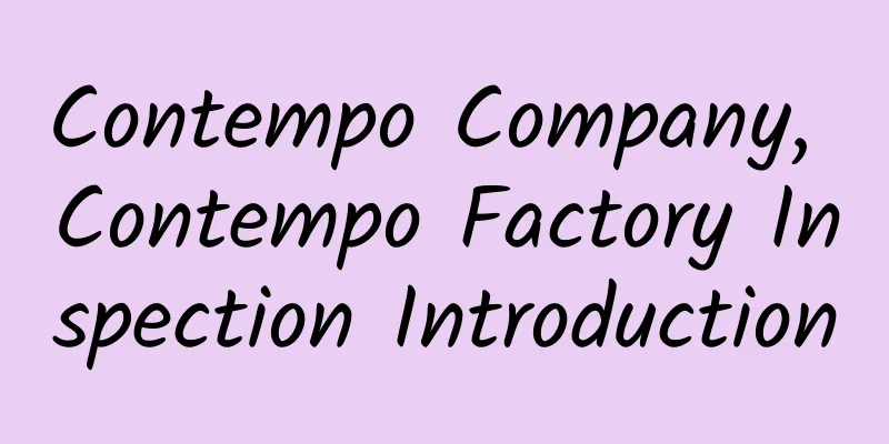 Contempo Company, Contempo Factory Inspection Introduction