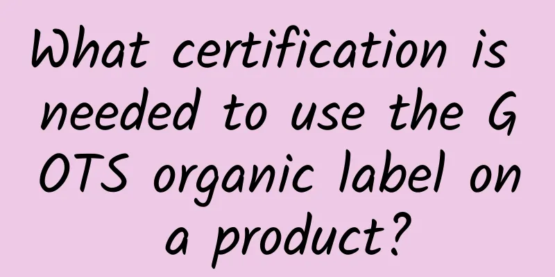 What certification is needed to use the GOTS organic label on a product?
