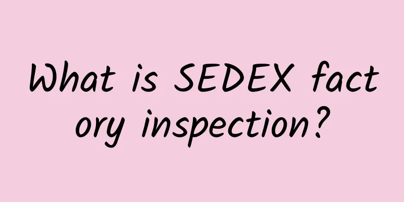 What is SEDEX factory inspection?