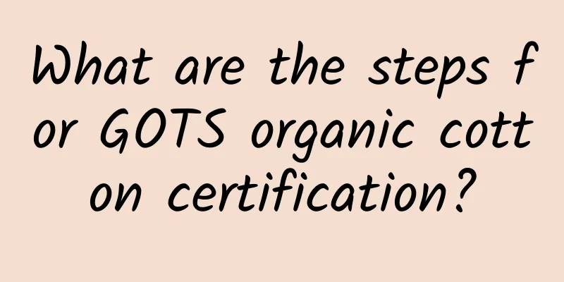 What are the steps for GOTS organic cotton certification?