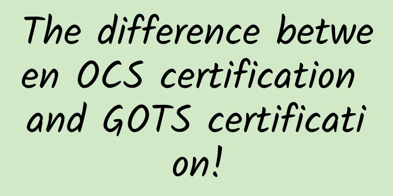 The difference between OCS certification and GOTS certification!