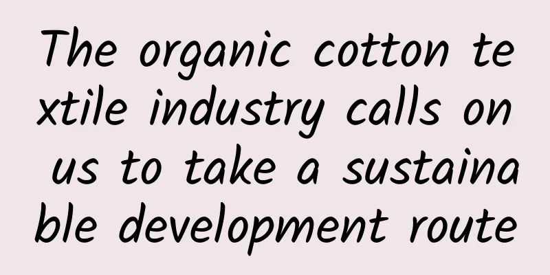 The organic cotton textile industry calls on us to take a sustainable development route