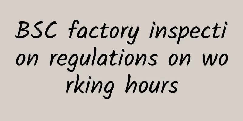 BSC factory inspection regulations on working hours
