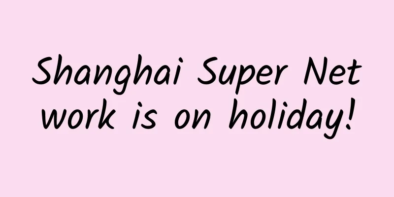 Shanghai Super Network is on holiday!
