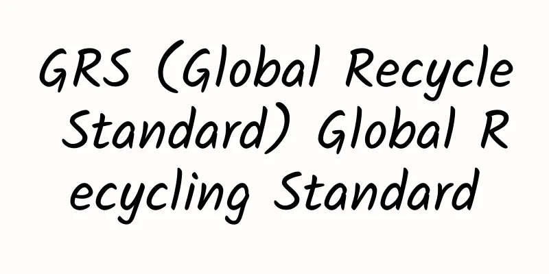 GRS (Global Recycle Standard) Global Recycling Standard