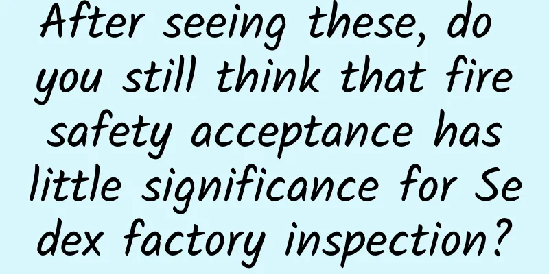 After seeing these, do you still think that fire safety acceptance has little significance for Sedex factory inspection?