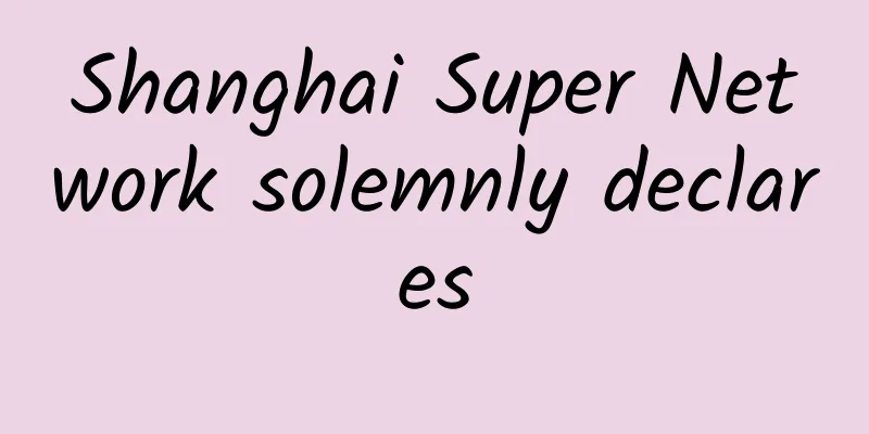 Shanghai Super Network solemnly declares