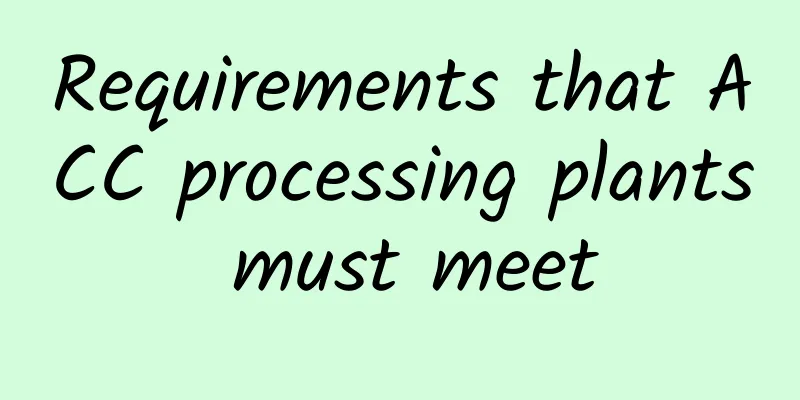 Requirements that ACC processing plants must meet