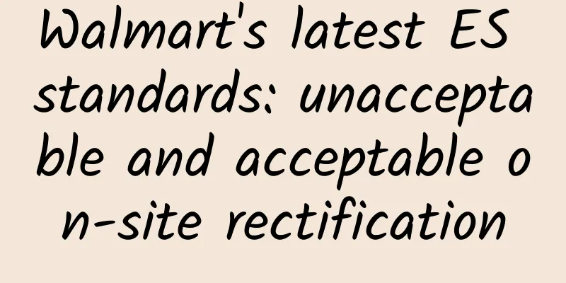 Walmart's latest ES standards: unacceptable and acceptable on-site rectification