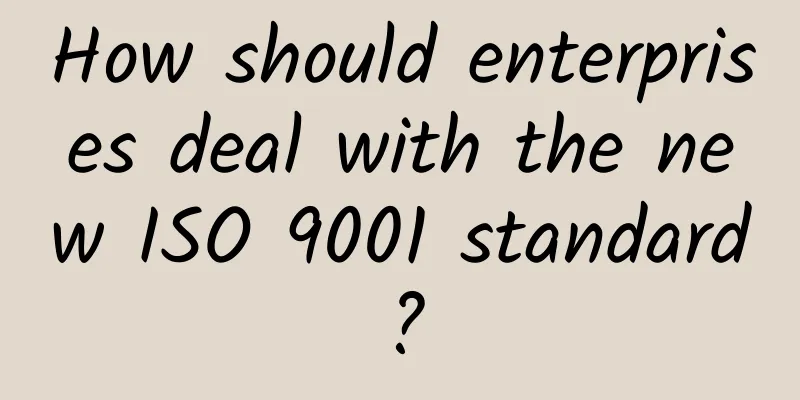 How should enterprises deal with the new ISO 9001 standard?