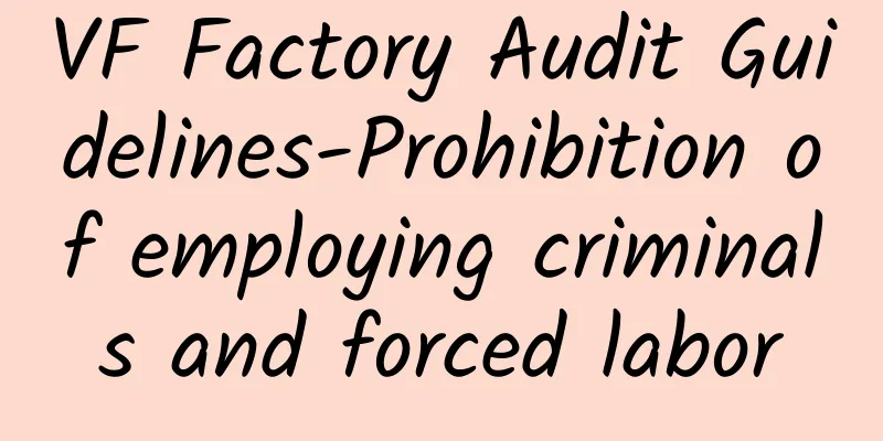 VF Factory Audit Guidelines-Prohibition of employing criminals and forced labor