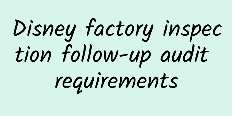 Disney factory inspection follow-up audit requirements