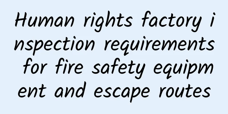 Human rights factory inspection requirements for fire safety equipment and escape routes