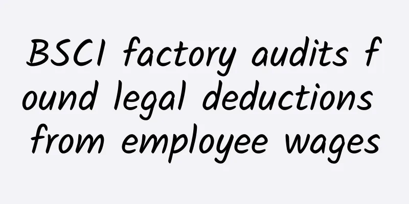 BSCI factory audits found legal deductions from employee wages