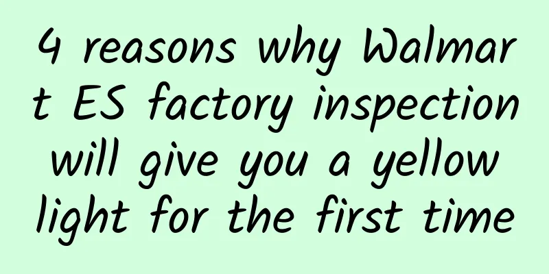 4 reasons why Walmart ES factory inspection will give you a yellow light for the first time